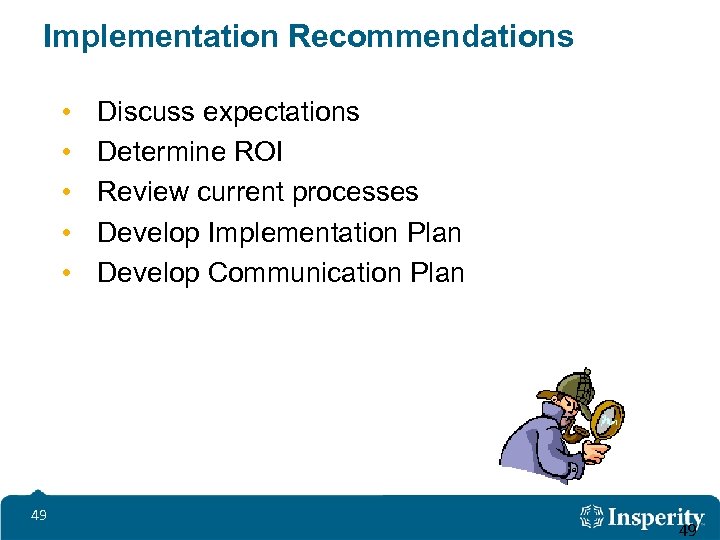 Implementation Recommendations • • • 49 Discuss expectations Determine ROI Review current processes Develop