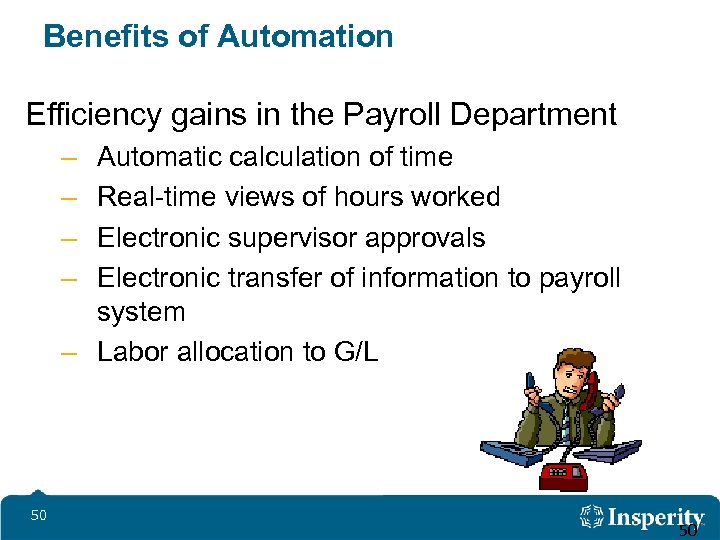 Benefits of Automation Efficiency gains in the Payroll Department – – Automatic calculation of