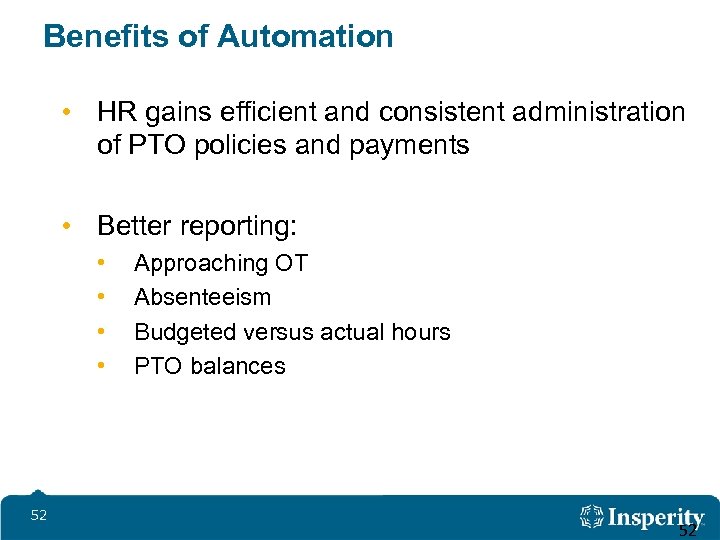 Benefits of Automation • HR gains efficient and consistent administration of PTO policies and