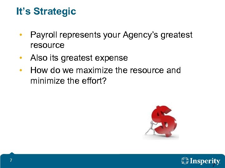 It’s Strategic • Payroll represents your Agency’s greatest resource • Also its greatest expense