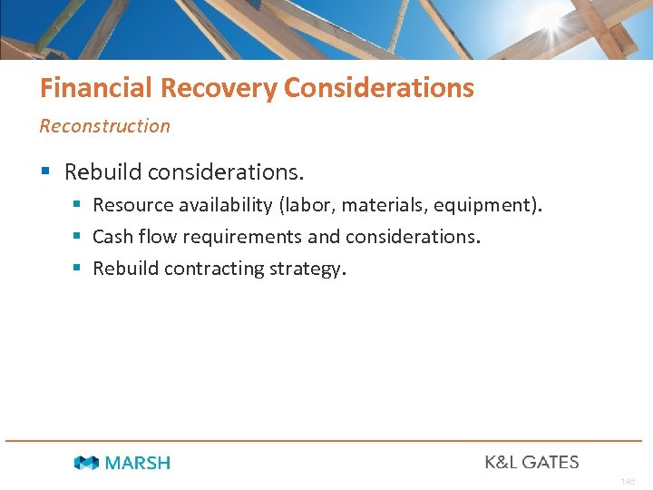 Financial Recovery Considerations Reconstruction § Rebuild considerations. § Resource availability (labor, materials, equipment). §