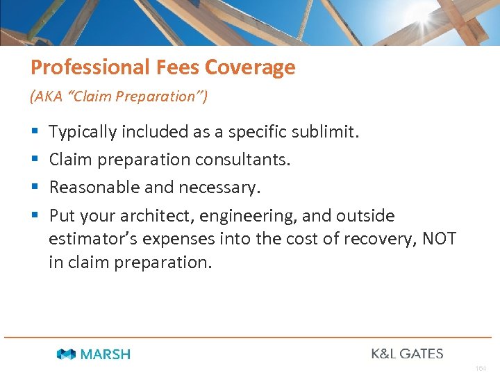 Professional Fees Coverage (AKA “Claim Preparation”) § § Typically included as a specific sublimit.