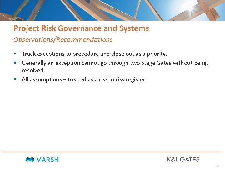 Project Risk Governance and Systems Observations/Recommendations § Track exceptions to procedure and close out