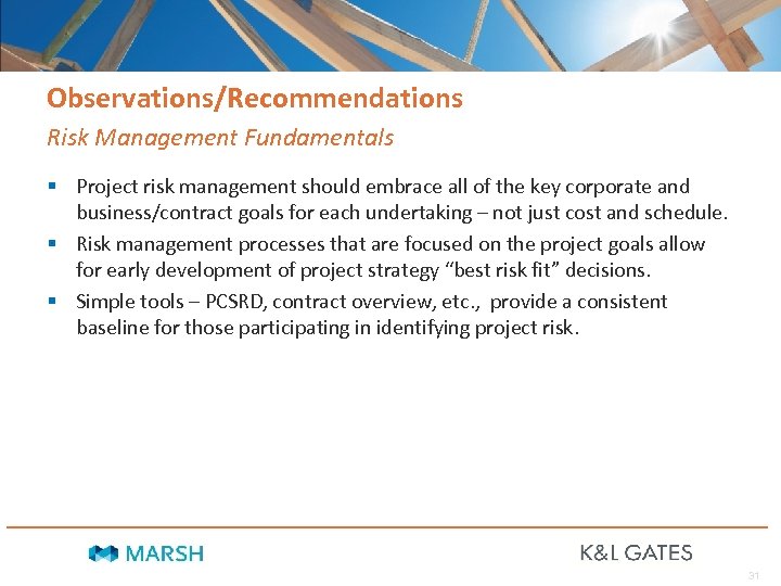 Observations/Recommendations Risk Management Fundamentals § Project risk management should embrace all of the key