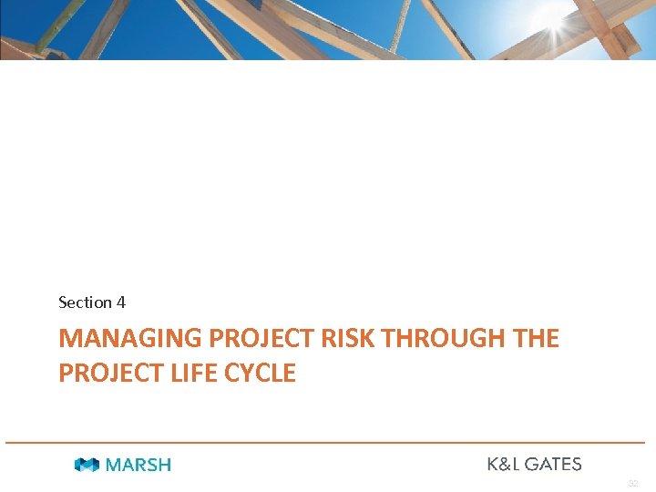 Section 4 MANAGING PROJECT RISK THROUGH THE PROJECT LIFE CYCLE 32 