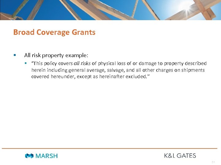 Broad Coverage Grants § All risk property example: § “This policy covers all risks
