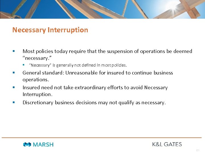 Necessary Interruption § Most policies today require that the suspension of operations be deemed