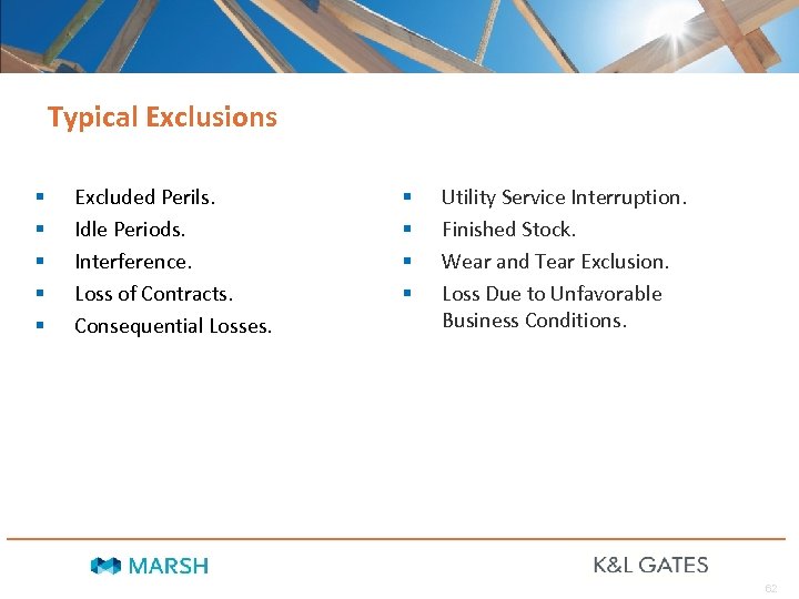 Typical Exclusions § § § Excluded Perils. Idle Periods. Interference. Loss of Contracts. Consequential