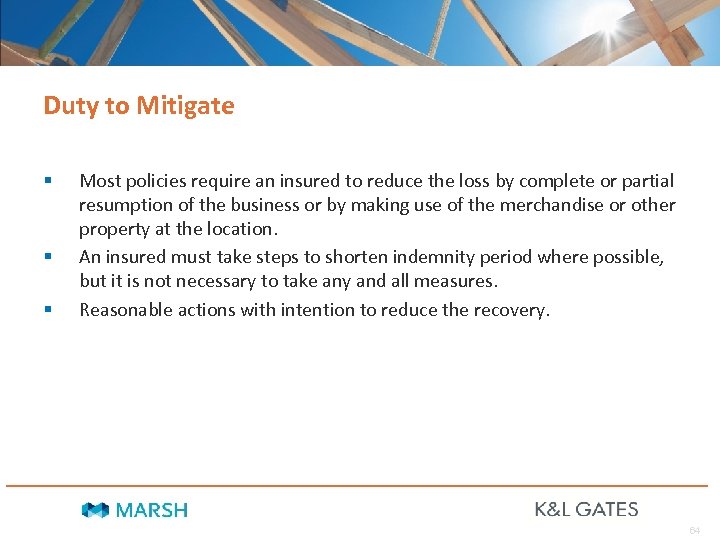 Duty to Mitigate § § § Most policies require an insured to reduce the