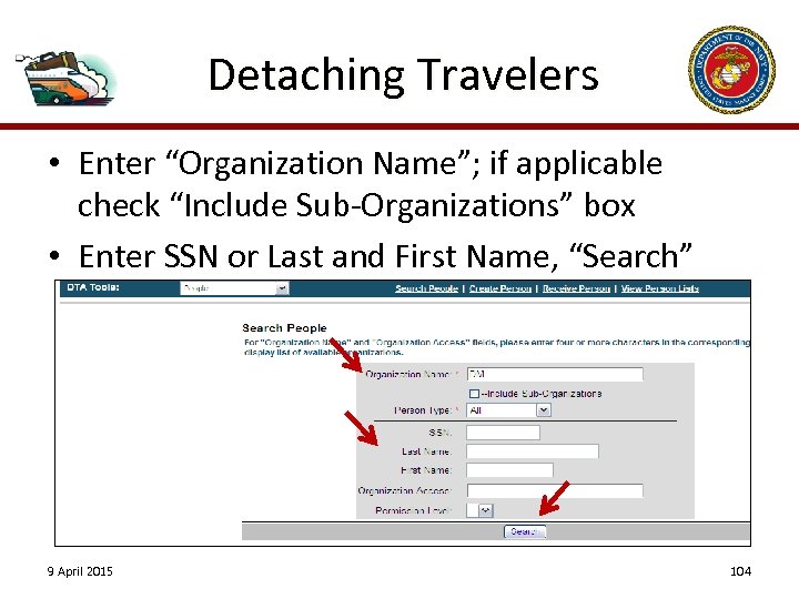 Detaching Travelers • Enter “Organization Name”; if applicable check “Include Sub-Organizations” box • Enter