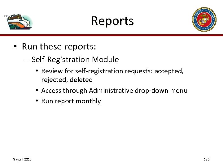 Reports • Run these reports: – Self-Registration Module • Review for self-registration requests: accepted,