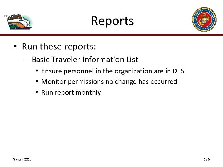 Reports • Run these reports: – Basic Traveler Information List • Ensure personnel in