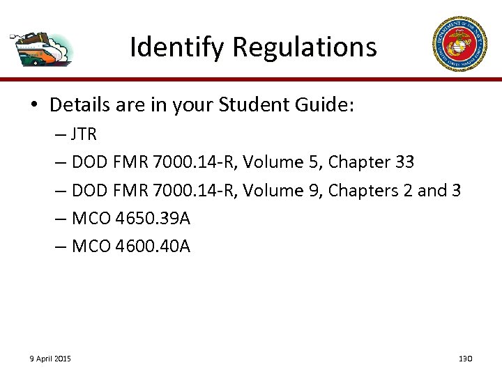 Identify Regulations • Details are in your Student Guide: – JTR – DOD FMR