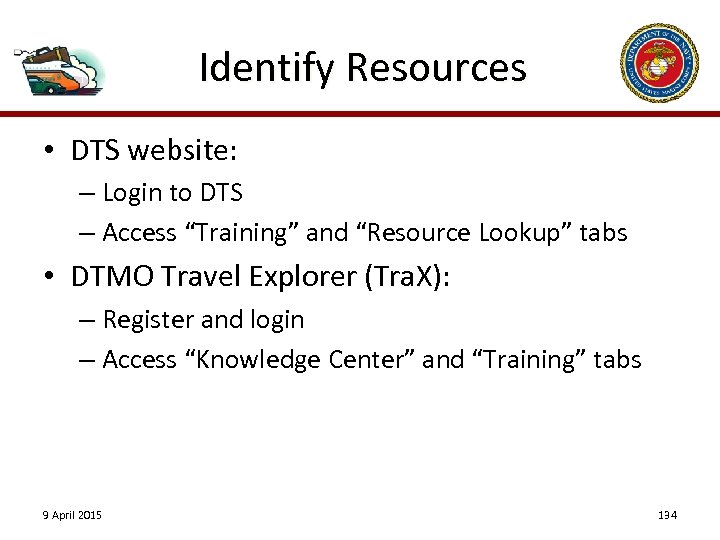 Identify Resources • DTS website: – Login to DTS – Access “Training” and “Resource