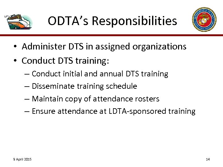 ODTA’s Responsibilities • Administer DTS in assigned organizations • Conduct DTS training: – Conduct