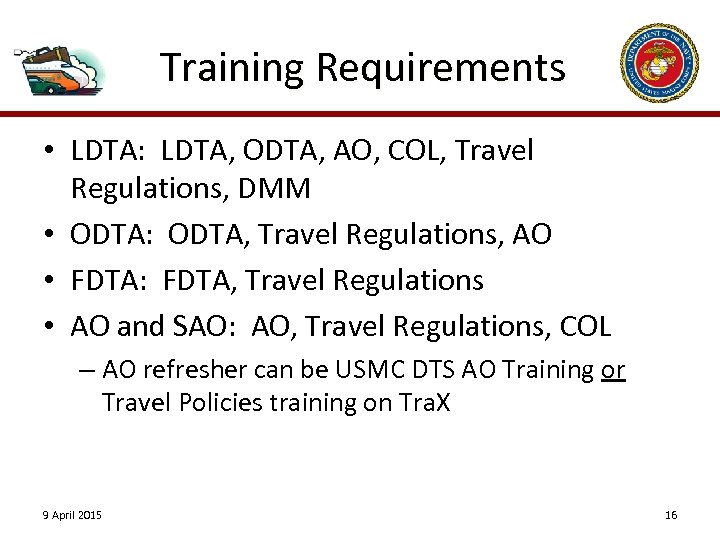 Training Requirements • LDTA: LDTA, ODTA, AO, COL, Travel Regulations, DMM • ODTA: ODTA,