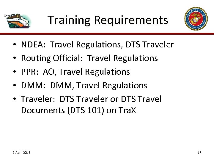 Training Requirements • • • NDEA: Travel Regulations, DTS Traveler Routing Official: Travel Regulations