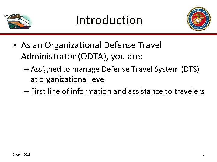 Introduction • As an Organizational Defense Travel Administrator (ODTA), you are: – Assigned to