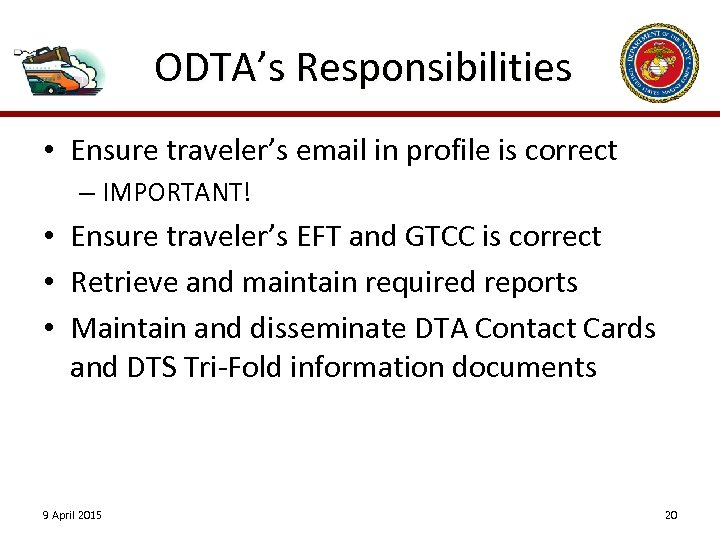 ODTA’s Responsibilities • Ensure traveler’s email in profile is correct – IMPORTANT! • Ensure