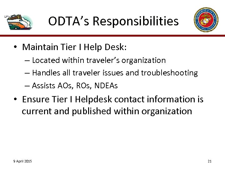 ODTA’s Responsibilities • Maintain Tier I Help Desk: – Located within traveler’s organization –