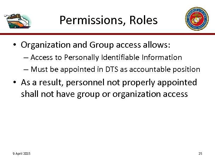 Permissions, Roles • Organization and Group access allows: – Access to Personally Identifiable Information