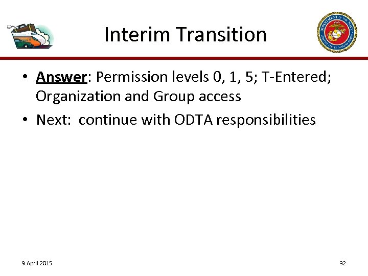 Interim Transition • Answer: Permission levels 0, 1, 5; T-Entered; Organization and Group access