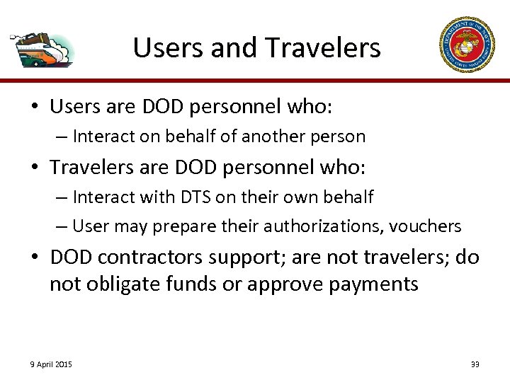 Users and Travelers • Users are DOD personnel who: – Interact on behalf of