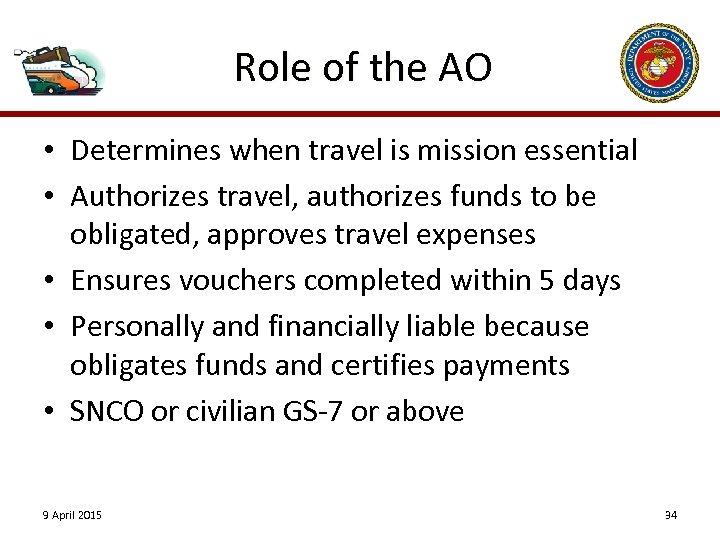 Role of the AO • Determines when travel is mission essential • Authorizes travel,