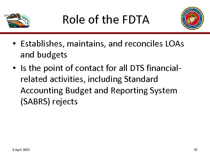 Role of the FDTA • Establishes, maintains, and reconciles LOAs and budgets • Is