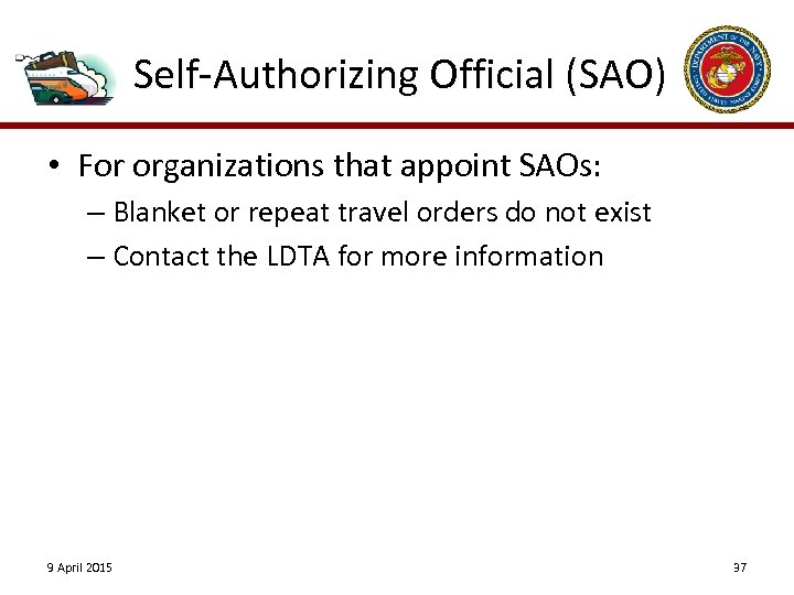 Self-Authorizing Official (SAO) • For organizations that appoint SAOs: – Blanket or repeat travel