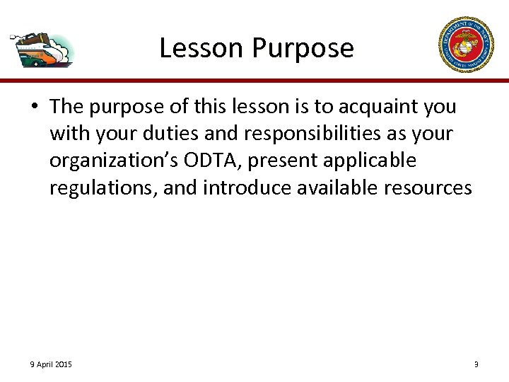 Lesson Purpose • The purpose of this lesson is to acquaint you with your