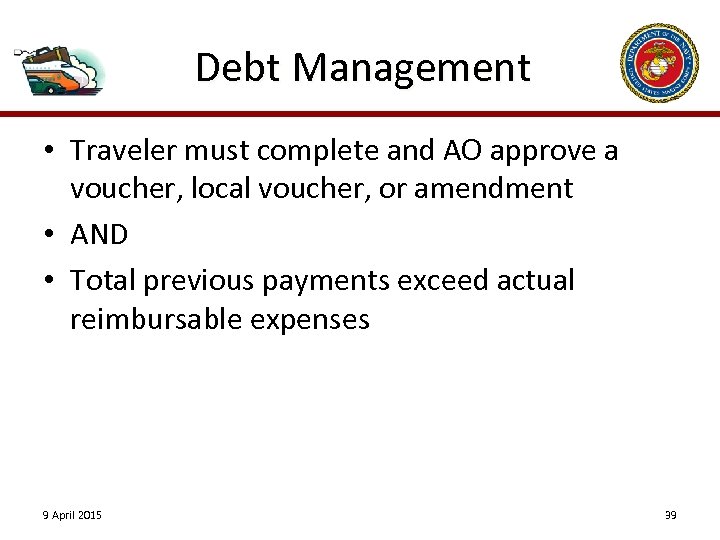 Debt Management • Traveler must complete and AO approve a voucher, local voucher, or