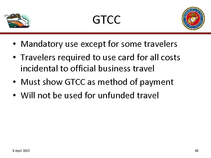 GTCC • Mandatory use except for some travelers • Travelers required to use card