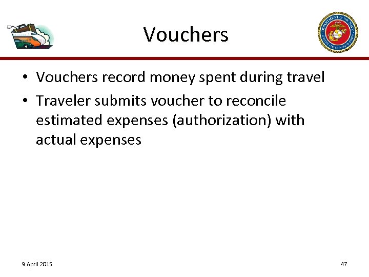 Vouchers • Vouchers record money spent during travel • Traveler submits voucher to reconcile