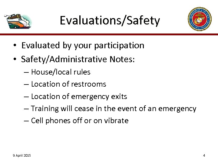 Evaluations/Safety • Evaluated by your participation • Safety/Administrative Notes: – House/local rules – Location