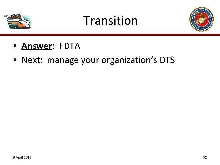 Transition • Answer: FDTA • Next: manage your organization’s DTS 9 April 2015 52