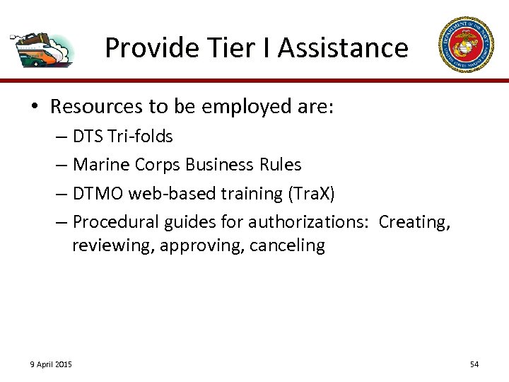 Provide Tier I Assistance • Resources to be employed are: – DTS Tri-folds –