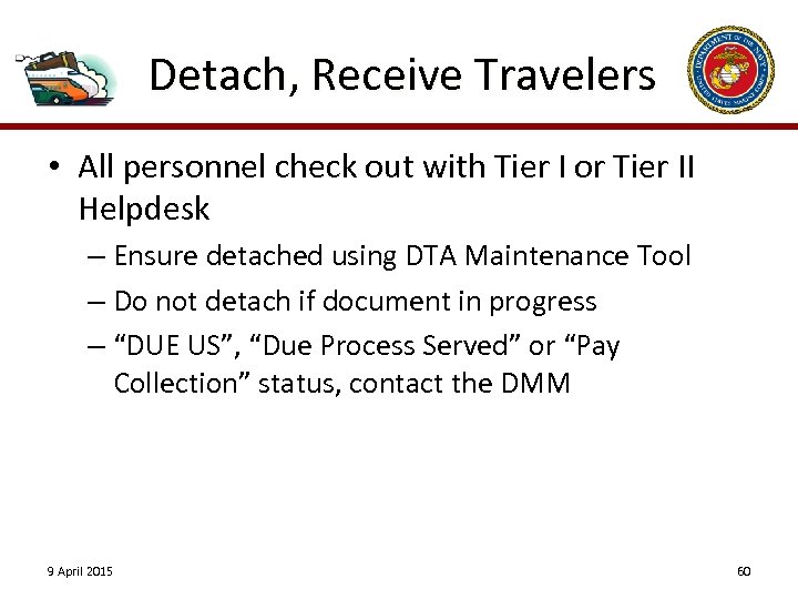 Detach, Receive Travelers • All personnel check out with Tier I or Tier II