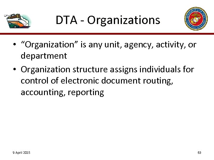 DTA - Organizations • “Organization” is any unit, agency, activity, or department • Organization