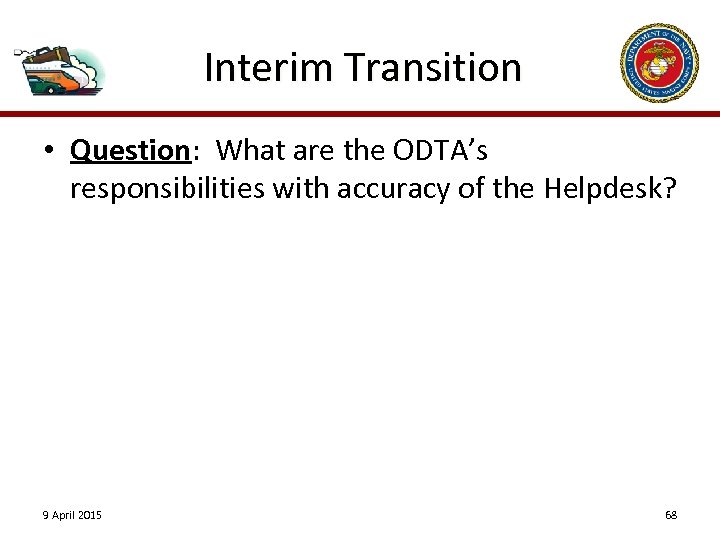 Interim Transition • Question: What are the ODTA’s responsibilities with accuracy of the Helpdesk?