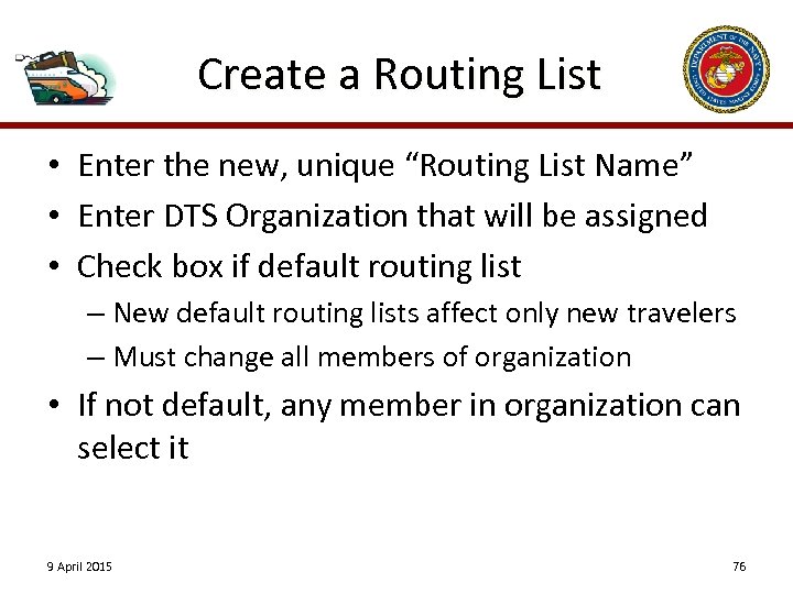 Create a Routing List • Enter the new, unique “Routing List Name” • Enter