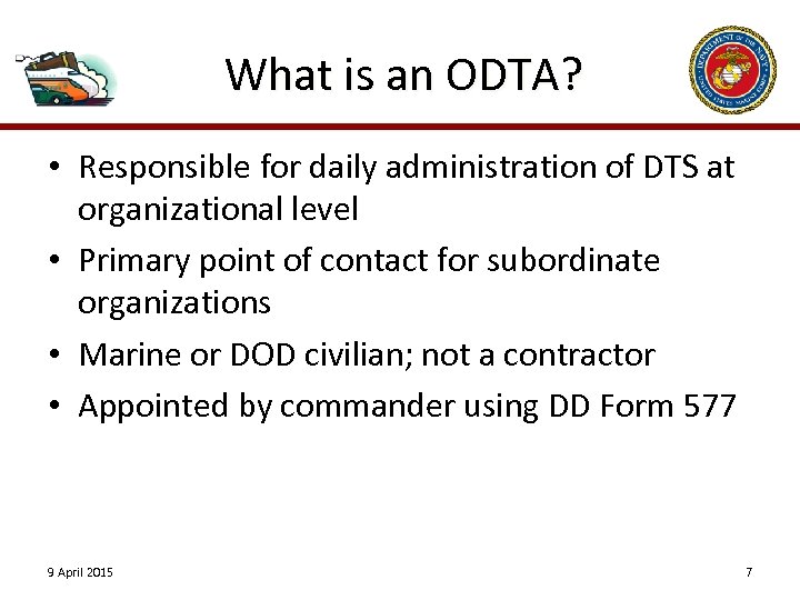 What is an ODTA? • Responsible for daily administration of DTS at organizational level