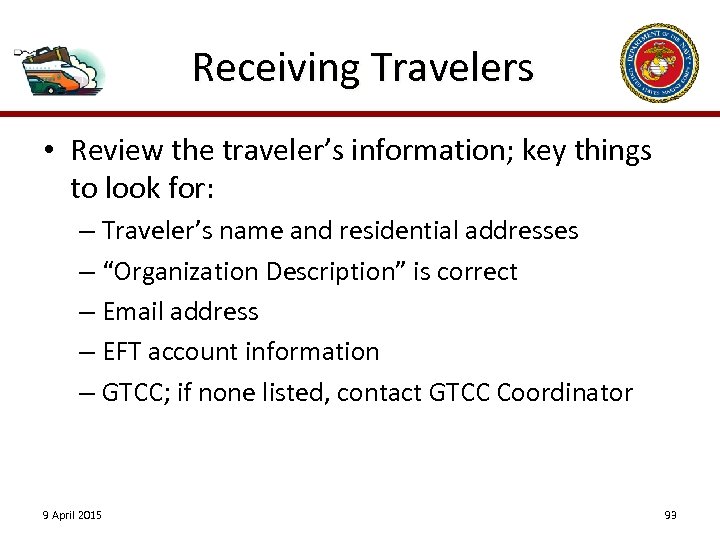 Receiving Travelers • Review the traveler’s information; key things to look for: – Traveler’s