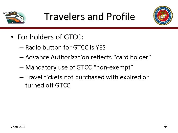 Travelers and Profile • For holders of GTCC: – Radio button for GTCC is