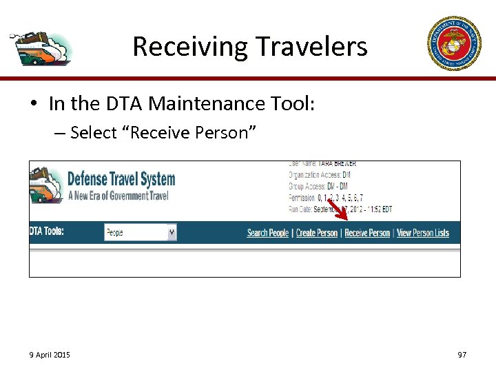 Receiving Travelers • In the DTA Maintenance Tool: – Select “Receive Person” 9 April