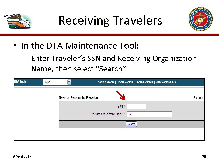 Receiving Travelers • In the DTA Maintenance Tool: – Enter Traveler’s SSN and Receiving