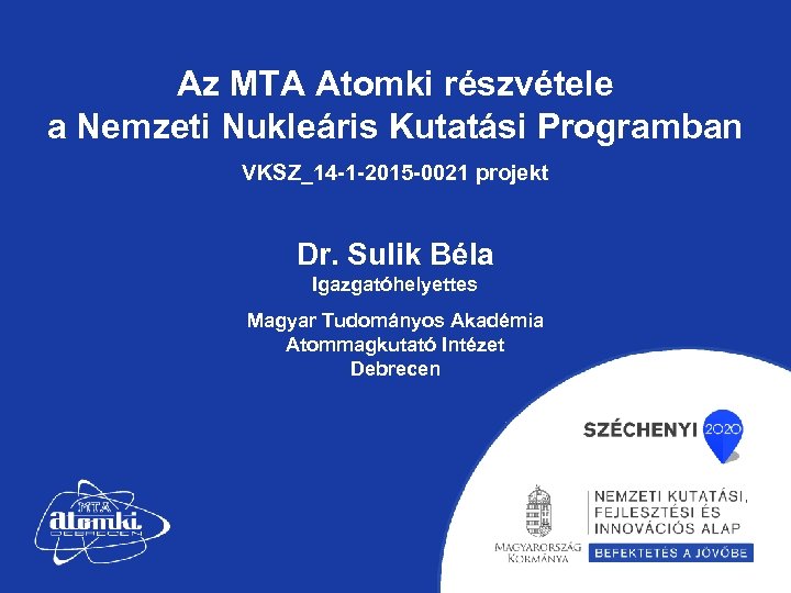 Az MTA Atomki részvétele a Nemzeti Nukleáris Kutatási Programban VKSZ_14 -1 -2015 -0021 projekt