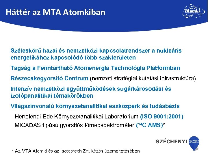 Háttér az MTA Atomkiban Széleskörű hazai és nemzetközi kapcsolatrendszer a nukleáris energetikához kapcsolódó több
