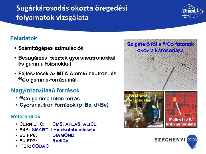 Sugárkárosodás okozta öregedési folyamatok vizsgálata Feladatok • Számítógépes szimulációk Szigetelő fólia 60 Co fotonok