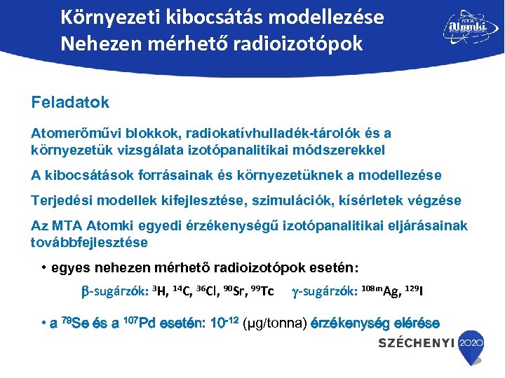 Környezeti kibocsátás modellezése Nehezen mérhető radioizotópok Feladatok Atomerőművi blokkok, radiokatívhulladék-tárolók és a környezetük vizsgálata